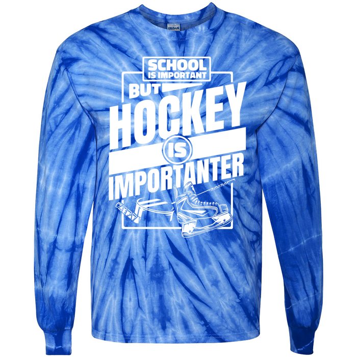 Ice Hockey School Is Important But Hockey Is Importanter Meaningful Gift Tie-Dye Long Sleeve Shirt