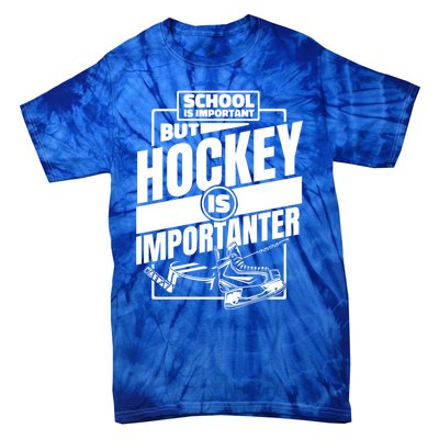 Ice Hockey School Is Important But Hockey Is Importanter Meaningful Gift Tie-Dye T-Shirt