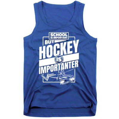 Ice Hockey School Is Important But Hockey Is Importanter Meaningful Gift Tank Top