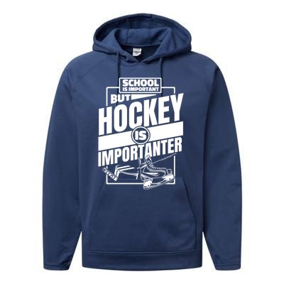 Ice Hockey School Is Important But Hockey Is Importanter Meaningful Gift Performance Fleece Hoodie