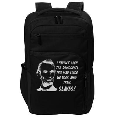 I Haven't Seen Democrats This Mad Since We Took Away Their Slaves With A Lincoln Impact Tech Backpack