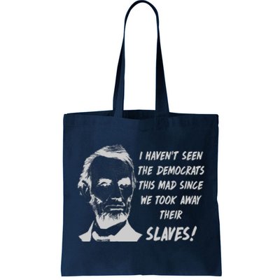 I Haven't Seen Democrats This Mad Since We Took Away Their Slaves With A Lincoln Tote Bag