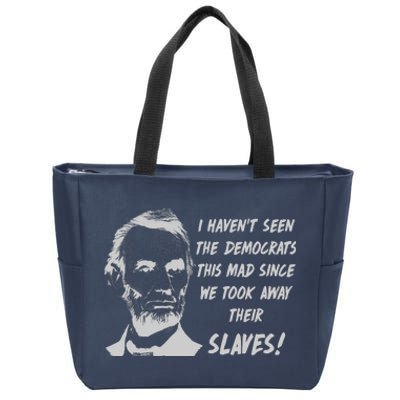 I Haven't Seen Democrats This Mad Since We Took Away Their Slaves With A Lincoln Zip Tote Bag