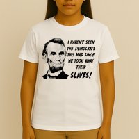 I Haven't Seen Democrats This Mad Since We Took Away Their Slaves With A Lincoln T-Shirt