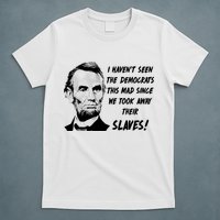 I Haven't Seen Democrats This Mad Since We Took Away Their Slaves With A Lincoln T-Shirt