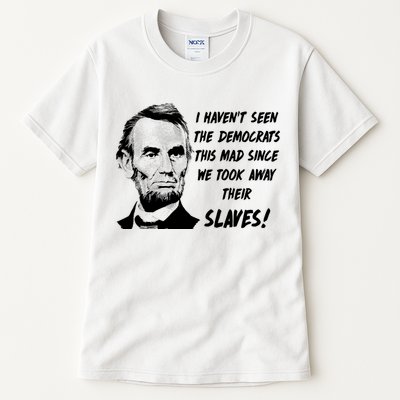 I Haven't Seen Democrats This Mad Since We Took Away Their Slaves With A Lincoln Tall T-Shirt