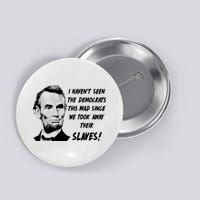 I Haven't Seen Democrats This Mad Since We Took Away Their Slaves With A Lincoln Button