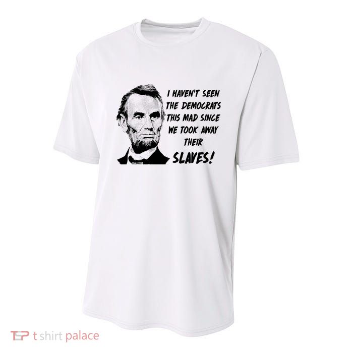 I Haven't Seen Democrats This Mad Since We Took Away Their Slaves With A Lincoln Youth Performance Sprint T-Shirt