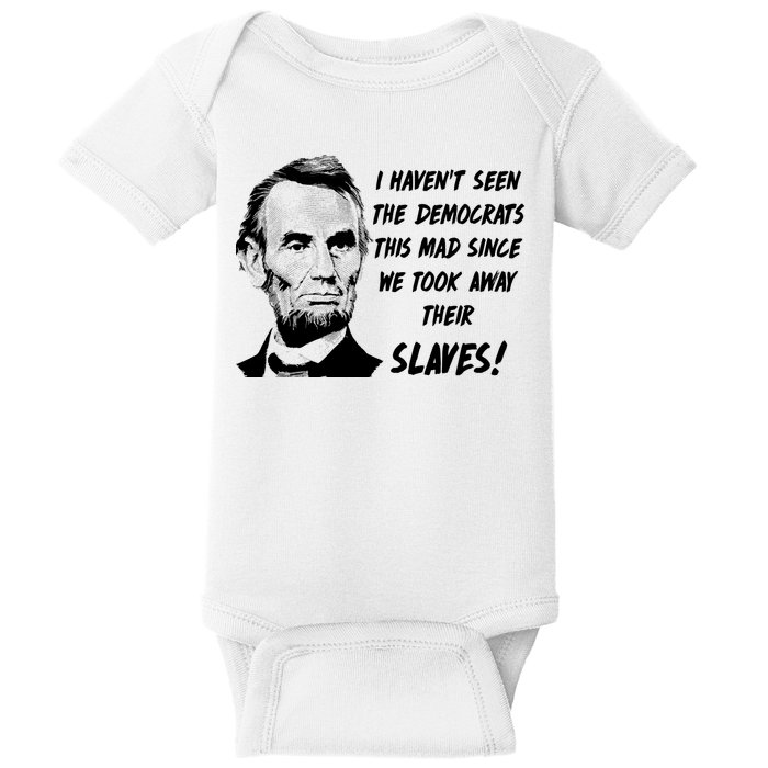 I Haven't Seen Democrats This Mad Since We Took Away Their Slaves With A Lincoln Baby Bodysuit