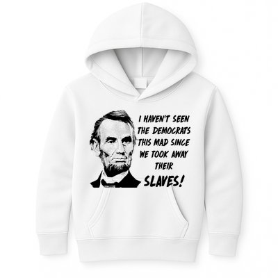I Haven't Seen Democrats This Mad Since We Took Away Their Slaves With A Lincoln Kids Hoodie