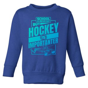 Ice Hockey School Is Important But Hockey Is Importanter Meaningful Gift Toddler Sweatshirt