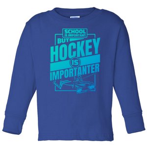 Ice Hockey School Is Important But Hockey Is Importanter Meaningful Gift Toddler Long Sleeve Shirt