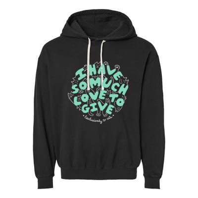 I Have So Much Love To Give Exclusively To Cats Garment-Dyed Fleece Hoodie