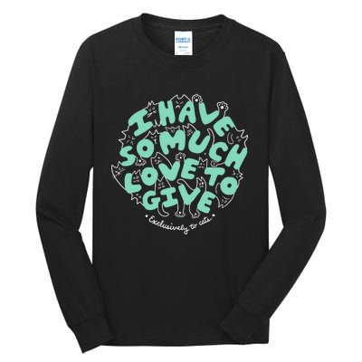 I Have So Much Love To Give Exclusively To Cats Tall Long Sleeve T-Shirt