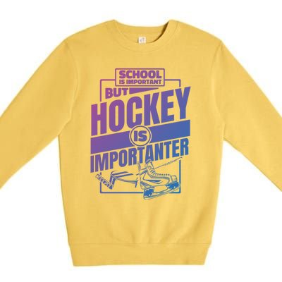 Ice Hockey School Is Important But Hockey Is Importanter Meaningful Gift Premium Crewneck Sweatshirt