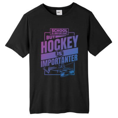 Ice Hockey School Is Important But Hockey Is Importanter Meaningful Gift Tall Fusion ChromaSoft Performance T-Shirt