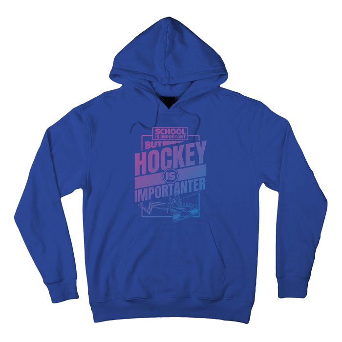 Ice Hockey School Is Important But Hockey Is Importanter Meaningful Gift Hoodie