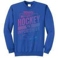 Ice Hockey School Is Important But Hockey Is Importanter Meaningful Gift Sweatshirt