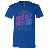 Ice Hockey School Is Important But Hockey Is Importanter Meaningful Gift V-Neck T-Shirt