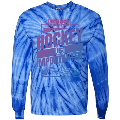 Ice Hockey School Is Important But Hockey Is Importanter Meaningful Gift Tie-Dye Long Sleeve Shirt