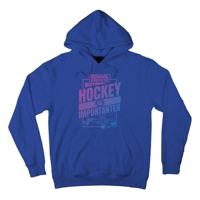 Ice Hockey School Is Important But Hockey Is Importanter Meaningful Gift Tall Hoodie