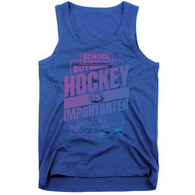 Ice Hockey School Is Important But Hockey Is Importanter Meaningful Gift Tank Top