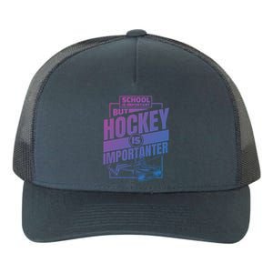 Ice Hockey School Is Important But Hockey Is Importanter Meaningful Gift Yupoong Adult 5-Panel Trucker Hat