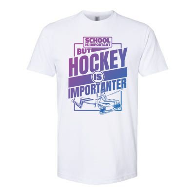 Ice Hockey School Is Important But Hockey Is Importanter Meaningful Gift Softstyle CVC T-Shirt