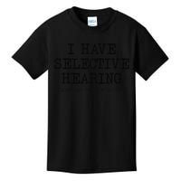 I Have Selective Hearing Sorry You Weren't Selected Funny Kids T-Shirt