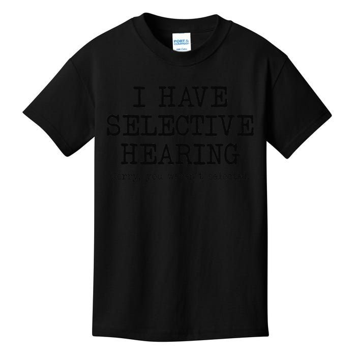 I Have Selective Hearing Sorry You Weren't Selected Funny Kids T-Shirt