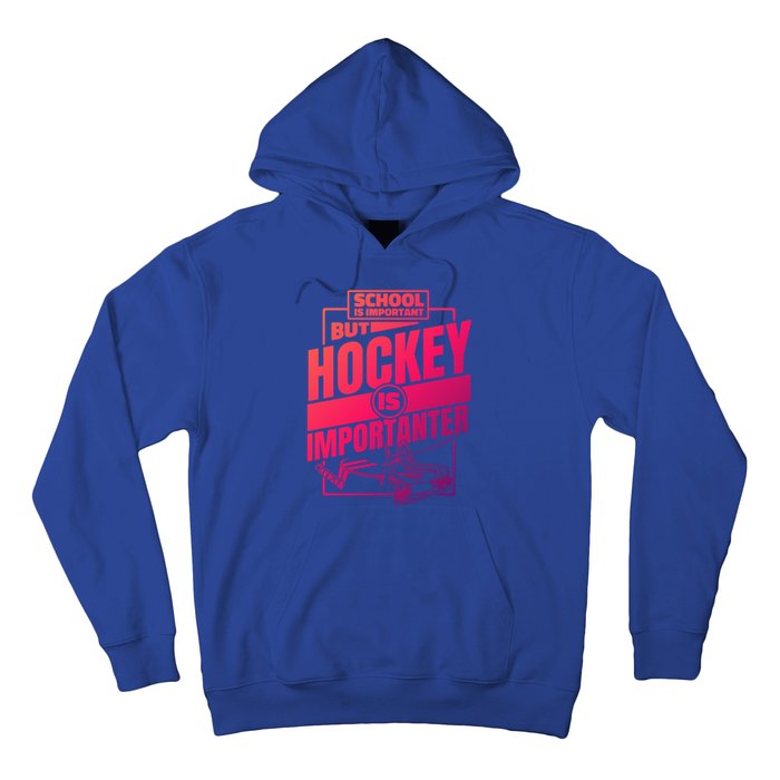 Ice Hockey School Is Important But Hockey Is Importanter Meaningful Gift Hoodie