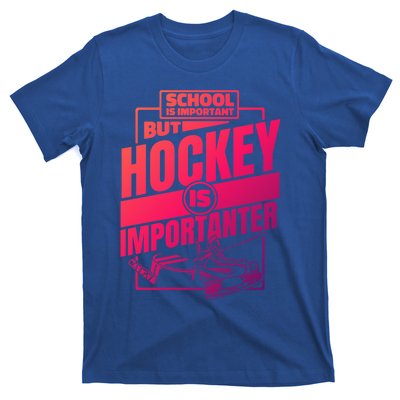 Ice Hockey School Is Important But Hockey Is Importanter Meaningful Gift T-Shirt