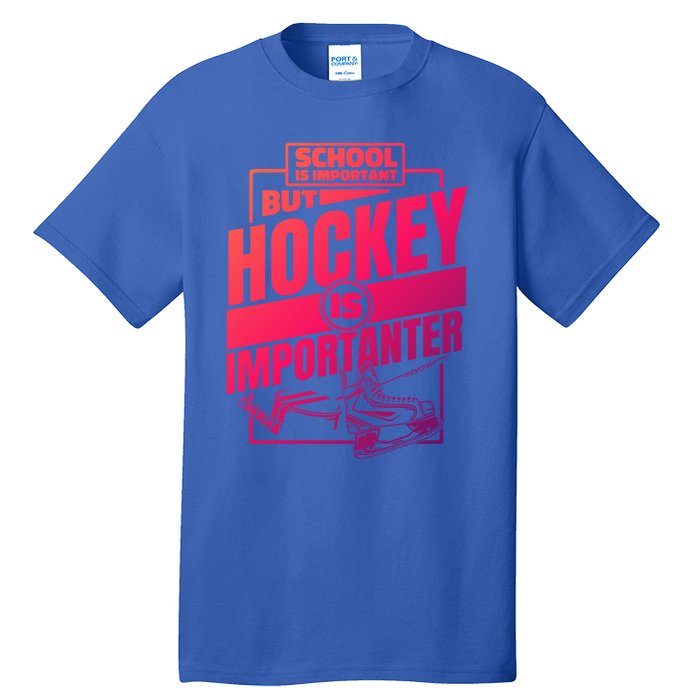 Ice Hockey School Is Important But Hockey Is Importanter Meaningful Gift Tall T-Shirt