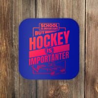 Ice Hockey School Is Important But Hockey Is Importanter Meaningful Gift Coaster