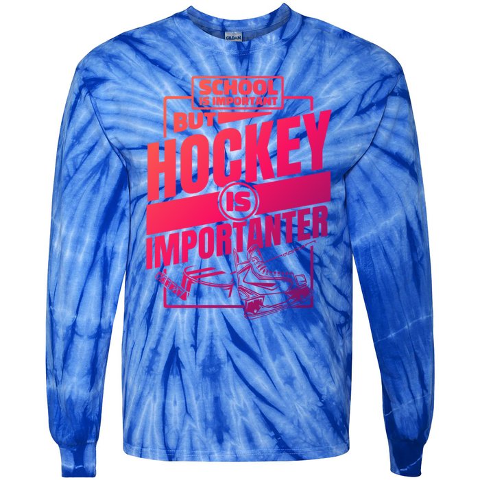 Ice Hockey School Is Important But Hockey Is Importanter Meaningful Gift Tie-Dye Long Sleeve Shirt