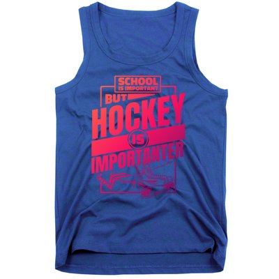 Ice Hockey School Is Important But Hockey Is Importanter Meaningful Gift Tank Top