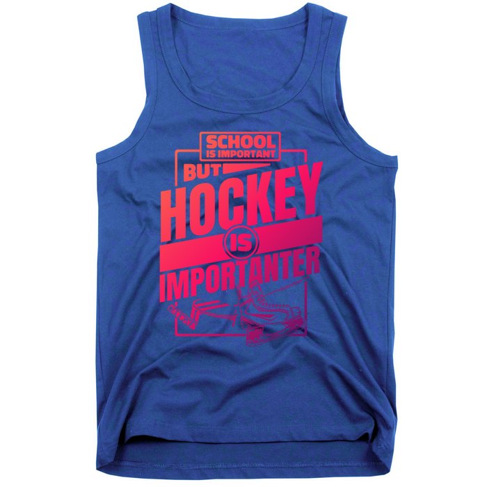 Ice Hockey School Is Important But Hockey Is Importanter Meaningful Gift Tank Top