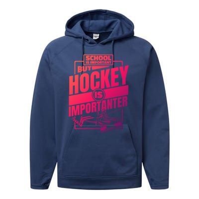 Ice Hockey School Is Important But Hockey Is Importanter Meaningful Gift Performance Fleece Hoodie