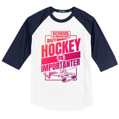 Ice Hockey School Is Important But Hockey Is Importanter Meaningful Gift Baseball Sleeve Shirt