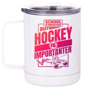 Ice Hockey School Is Important But Hockey Is Importanter Meaningful Gift 12 oz Stainless Steel Tumbler Cup