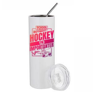 Ice Hockey School Is Important But Hockey Is Importanter Meaningful Gift Stainless Steel Tumbler