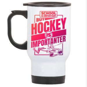 Ice Hockey School Is Important But Hockey Is Importanter Meaningful Gift Stainless Steel Travel Mug