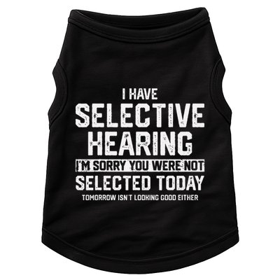I Have Selective Hearing You Were Not Selected Doggie Tank