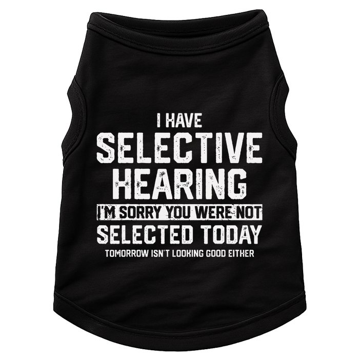 I Have Selective Hearing You Were Not Selected Doggie Tank