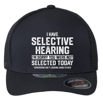 I Have Selective Hearing You Were Not Selected Flexfit Unipanel Trucker Cap