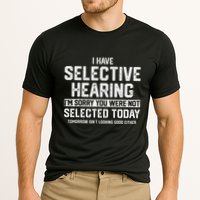 I Have Selective Hearing You Were Not Selected Performance Shirt