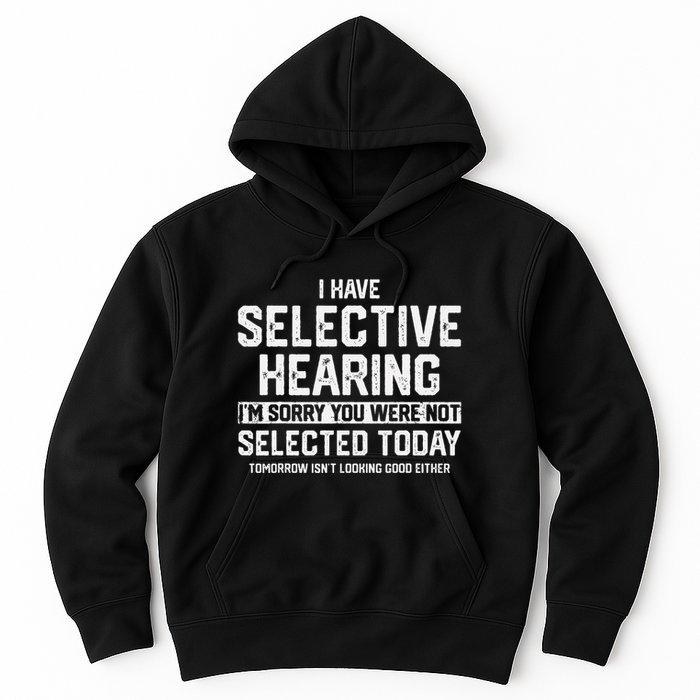 I Have Selective Hearing You Were Not Selected Hoodie