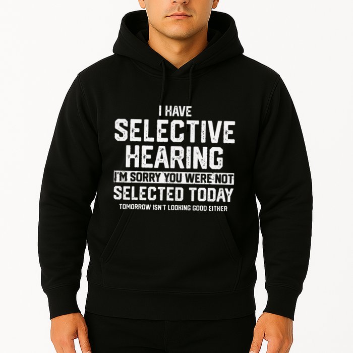 I Have Selective Hearing You Were Not Selected Hoodie