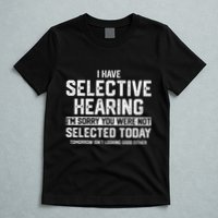 I Have Selective Hearing You Were Not Selected T-Shirt