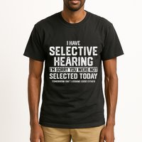 I Have Selective Hearing You Were Not Selected Tall T-Shirt